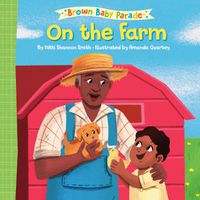 Cover image for On the Farm: A Brown Baby Parade Book