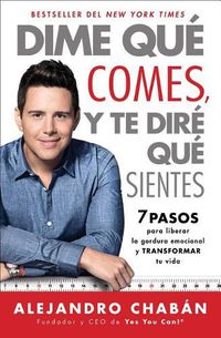 Cover image for Dime Que Comes Y Te Dire Que Sientes (Think Skinny, Feel Fit Spanish Edition): 7 Pasos Para Liberar La Gordura Emocional Y Transformar Tu Vida