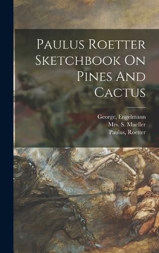 Paulus Roetter Sketchbook On Pines And Cactus