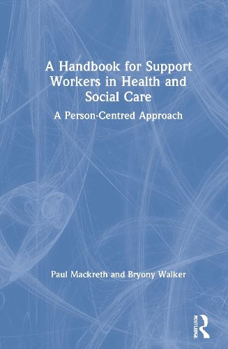 A Handbook for Support Workers in Health and SocialCare: A Person-Centred Approach