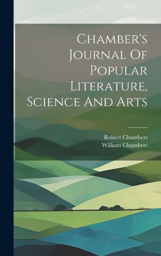 Cover image for Chamber's Journal Of Popular Literature, Science And Arts