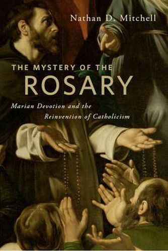 The Mystery of the Rosary: Marian Devotion and the Reinvention of Catholicism