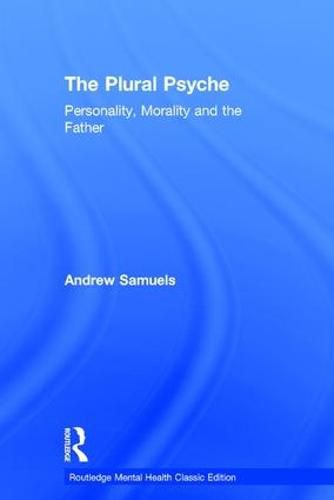 Cover image for The Plural Psyche: Personality, Morality and the Father