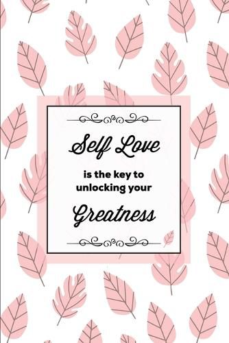 Cover image for Self Love Is The Key To Unlocking Your Greatness, Depression Journal: Every Day Prompts For Writing, Mental Health, Bipolar, Anxiety & Panic, Mood Disorder, Self Care, Track & Write Daily Thoughts, Life Book, Gift, Notebook, Diary