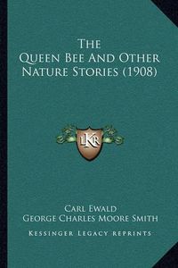 Cover image for The Queen Bee and Other Nature Stories (1908)