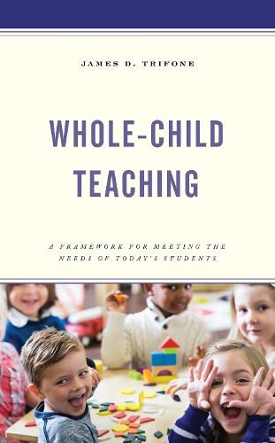 Cover image for Whole-Child Teaching: A Framework for Meeting the Needs of Today's Students