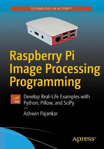 Cover image for Raspberry Pi Image Processing Programming: Develop Real-Life Examples with Python, Pillow, and SciPy