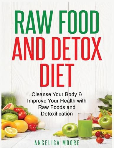 Cover image for Raw Food & Detox Diet: Cleanse Your Body and Improve Your Health with Raw Foods and Detoxification