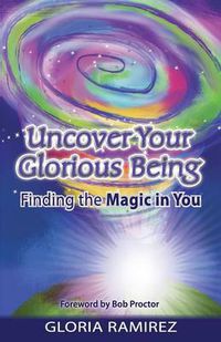 Cover image for Uncover Your Glorious Being: Finding the Magic in You