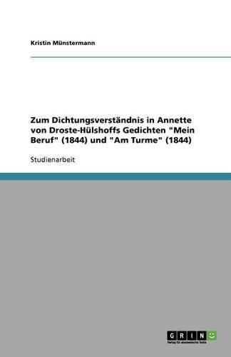 Zum Dichtungsverstandnis in Annette von Droste-Hulshoffs Gedichten Mein Beruf (1844) und Am Turme (1844)