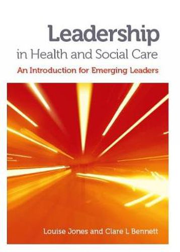 Leadership in Health and Social Care: An Introduction for Emerging Leaders