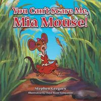 Cover image for You Can't Scare Me, Mia Mouse!