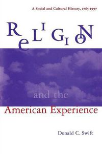 Cover image for Religion and the American Experience: A Social and Cultural History, 1765-1996: A Social and Cultural History, 1765-1996