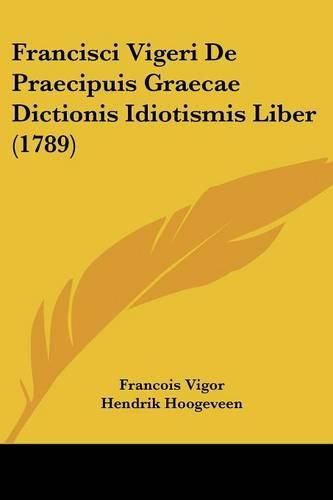 Francisci Vigeri de Praecipuis Graecae Dictionis Idiotismis Liber (1789)