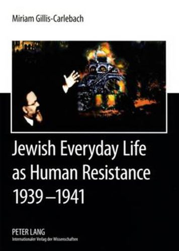 Jewish Everyday Life as Human Resistance 1939-1941: Chief Rabbi Dr. Joseph Zvi Carlebach and the Hamburg-Altona Jewish Communities Documents of Chief Rabbi Joseph Zvi Carlebach, 1939-1941