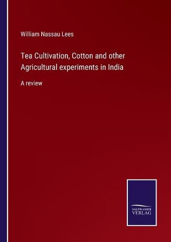 Cover image for Tea Cultivation, Cotton and other Agricultural experiments in India: A review