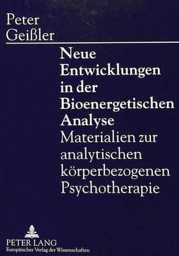 Cover image for Neue Entwicklungen in Der Bioenergetischen Analyse: Materialien Zur Analytischen Koerperbezogenen Psychotherapie