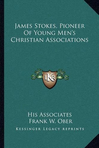 Cover image for James Stokes, Pioneer of Young Men's Christian Associations