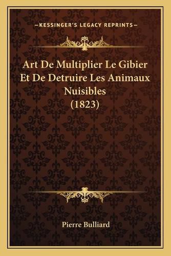 Art de Multiplier Le Gibier Et de Detruire Les Animaux Nuisibles (1823)