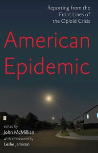 Cover image for American Epidemic: Reporting from the Front Lines of the Opioid Crisis