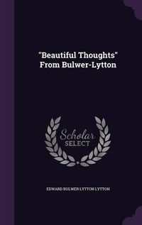 Cover image for Beautiful Thoughts from Bulwer-Lytton