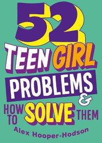 Cover image for Problem Solved: 52 Teen Girl Problems & How To Solve Them