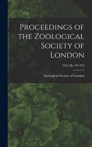 Cover image for Proceedings of the Zoological Society of London; 1912, pp. 505-913