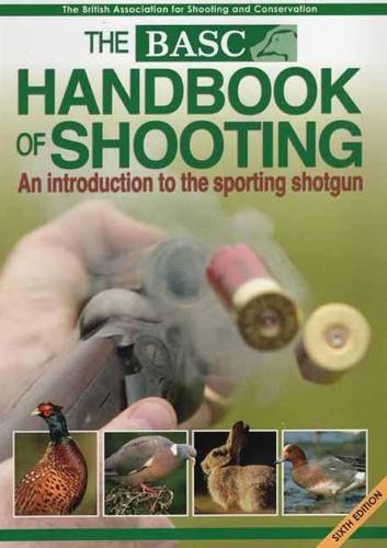 The BASC Handbook of Shooting: An Introduction to the Sporting Shotgun