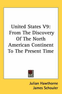 Cover image for United States V9: From the Discovery of the North American Continent to the Present Time