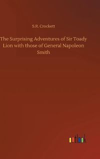 Cover image for The Surprising Adventures of Sir Toady Lion with those of General Napoleon Smith