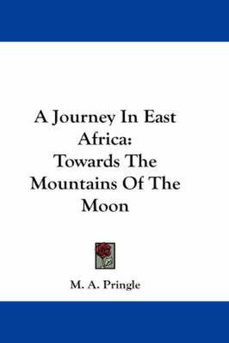 Cover image for A Journey in East Africa: Towards the Mountains of the Moon