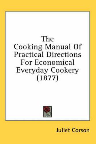 Cover image for The Cooking Manual of Practical Directions for Economical Everyday Cookery (1877)
