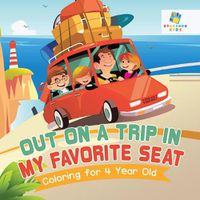 Cover image for Out on a Trip in My Favorite Seat Coloring for 4 Year Old