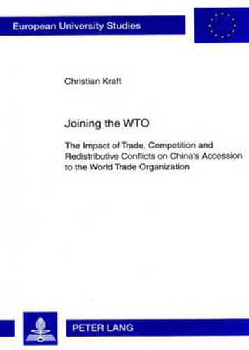 Cover image for Joining the WTO: The Impact of Trade, Competition and Redistributive Conflicts on China's Accession to the World Trade Organization