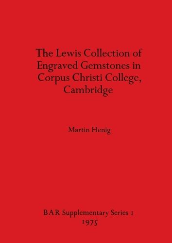 The Lewis Collection of Engraved Gemstones in Corpus Christi College Cambridge