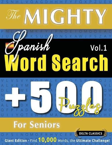 Cover image for The Mighty Spanish Word Search - 500 Puzzles for Seniors - Delta Classics - Giant Edition - Find 10,000 Words, the Ultimate Challenge!