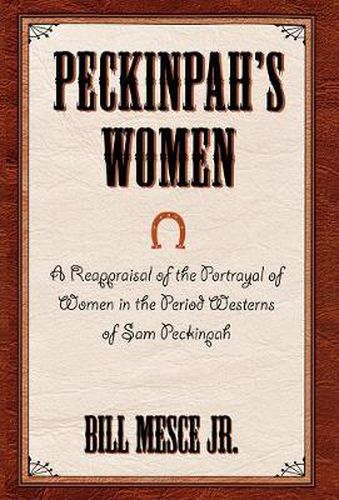 Peckinpah's Women: A Reappraisal of the Portrayal of Women in the Period Westerns of Sam Peckinpah