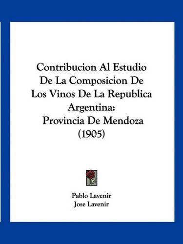 Cover image for Contribucion Al Estudio de La Composicion de Los Vinos de La Republica Argentina: Provincia de Mendoza (1905)