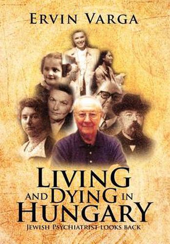 Cover image for Living and Dying in Hungary: Jewish Psychiatrist looks back