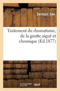 Cover image for Academie de Medecine. Traitement Du Rhumatisme, de la Goutte Aigue