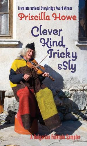 Cover image for Clever, Kind, Tricky, and Sly: A Bulgarian Folktale Samplervolume 1