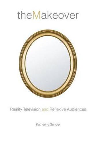 Cover image for The Makeover: Reality Television and Reflexive Audiences