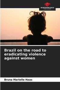 Cover image for Brazil on the road to eradicating violence against women