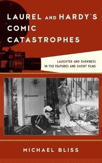 Cover image for Laurel and Hardy's Comic Catastrophes: Laughter and Darkness in the Features and Short Films