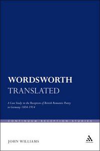 Cover image for Wordsworth Translated: A Case Study in the Reception of British Romantic Poetry in Germany 1804-1914