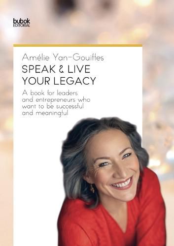Cover image for Speak & Live Your Legacy: A book for leaders and entrepreneurs who want to be successful and meaningful