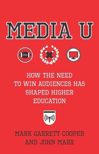 Media U: How the Need to Win Audiences Has Shaped Higher Education