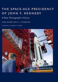 Cover image for The Space-Age Presidency of John F. Kennedy: A Rare Photographic History