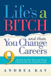 Cover image for Life's a Bitch Then You Change Careers