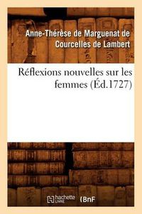 Cover image for Reflexions Nouvelles Sur Les Femmes, (Ed.1727)